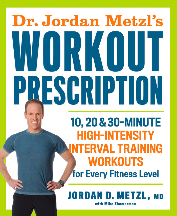 Dr. Jordan Metzl's Workout Prescription: 10, 20 & 30-minute high-intensity interval training workouts for every fitness level by Jordan Metzl - Paperback cover
