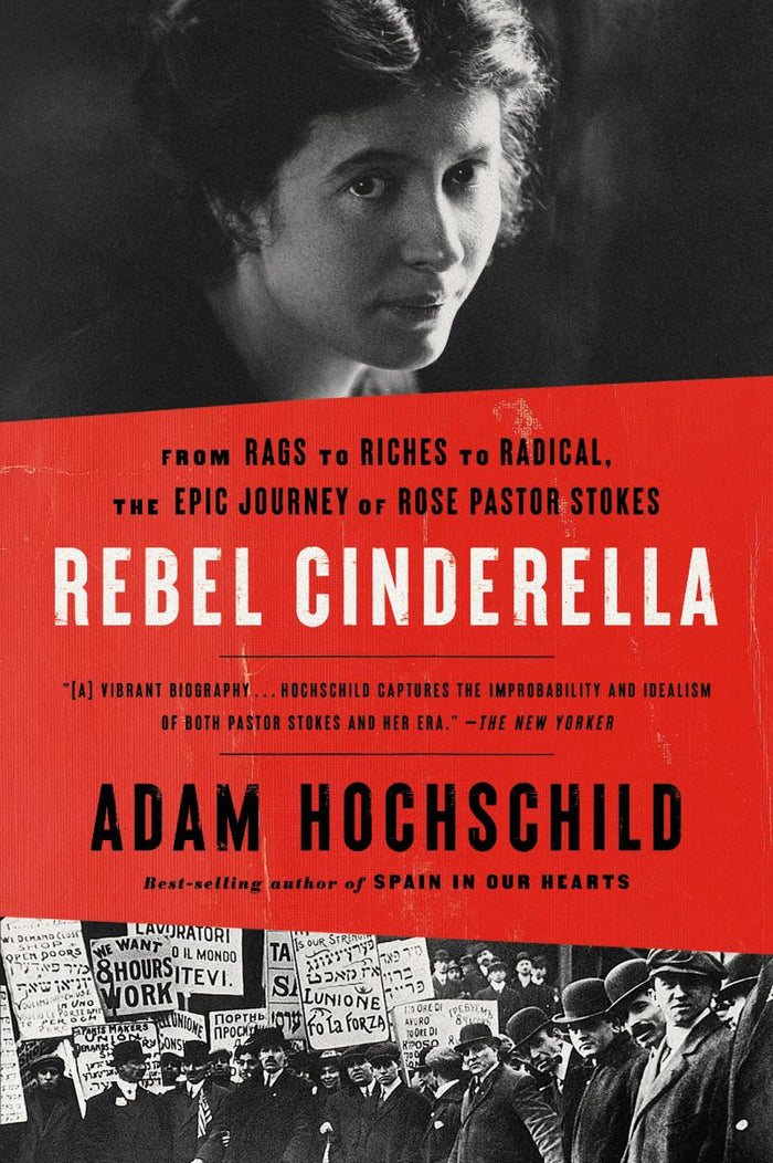 Rebel Cinderella: From Rags to Riches to Radical, the Epic Journey of Rose Pastor Stokes – A Jewish Refugee's Fight for Feminism, Socialism, and Birth Control by Adam Hochschild - Paperback cover