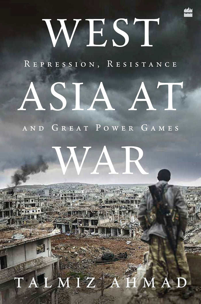 West Asia at War : Repression, Resistance and Great Power Games by Talmiz Ahmad - Hardcover cover