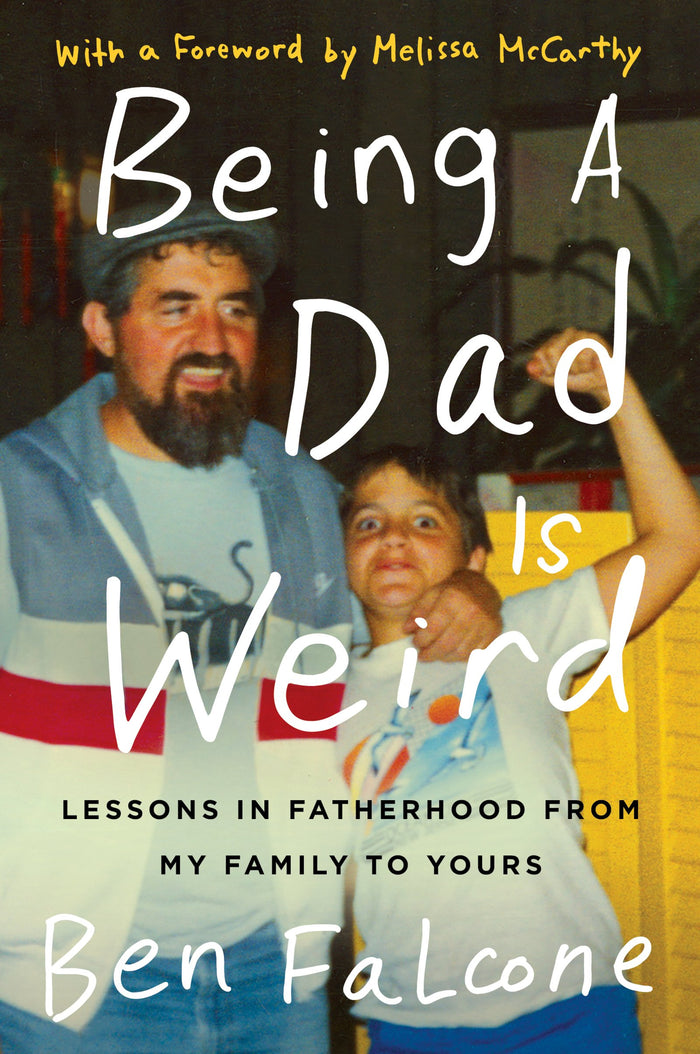 Being a Dad Is Weird: Lessons in Fatherhood from My Family to Yours – Humorous Essays on Hollywood, Marriage, and Raising Daughters by Ben Falcone - Paperback cover