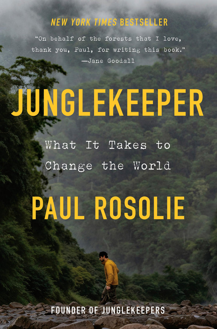 Junglekeeper: What It Takes to Change the World by Paul Rosolie - Hardcover cover