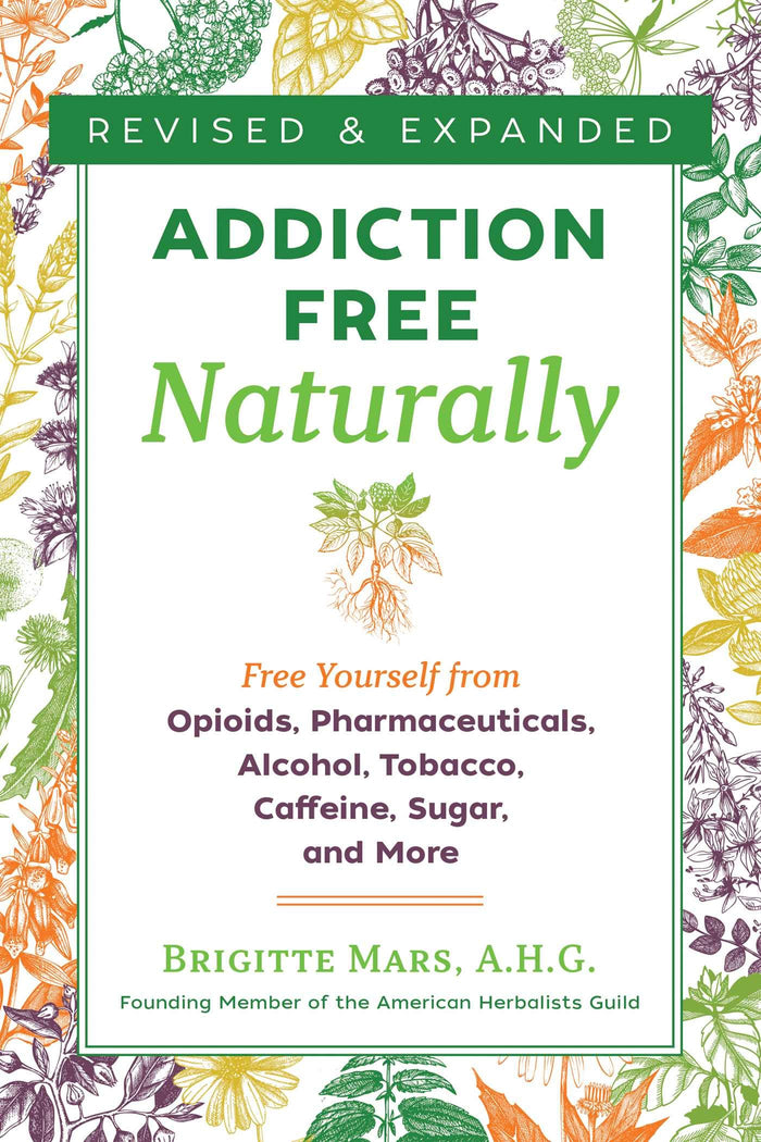 Addiction-Free Naturally: Free Yourself from Opioids, Pharmaceuticals, Alcohol, Tobacco, Caffeine, Sugar, and More by Brigitte Mars A.H.G. - Paperback cover