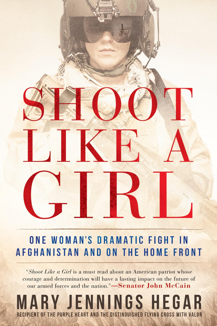 Shoot Like a Girl: One Woman's Dramatic Fight in Afghanistan and on the Home Front by Mary Jennings Hegar - Paperback cover
