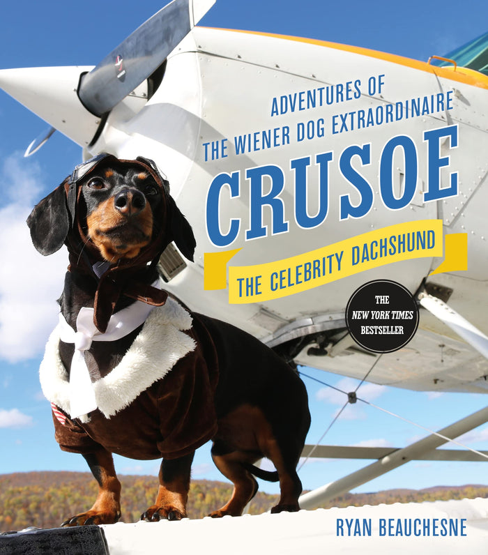 Crusoe, the Celebrity Dachshund: Adventures of the Wiener Dog Extraordinaire by Ryan Beauchesne - Hardcover cover
