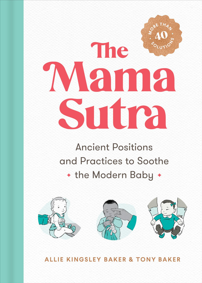 The Mama Sutra: Ancient Positions and Practices to Soothe the Modern Baby by Allie Kingsley Baker - Paperback cover