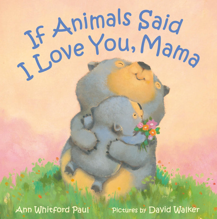 If Animals Said I Love You, Mama (If Animals Kissed Good Night) by Ann Whitford Paul - Hardcover cover