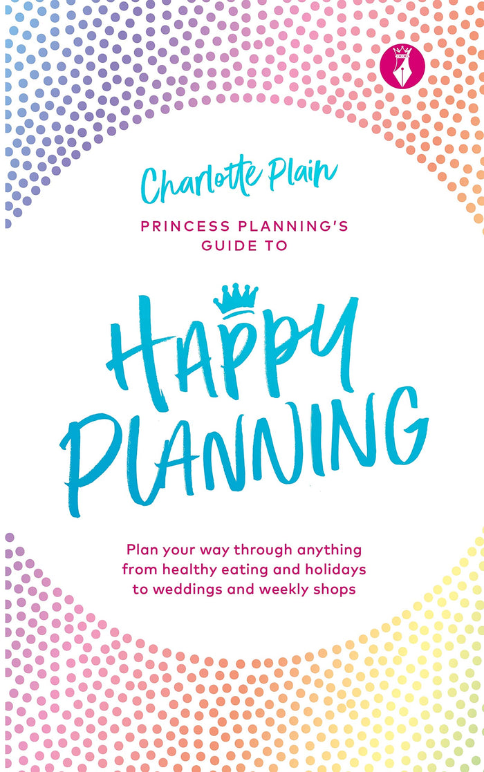 Happy Planning: Plan Your Way Through Anything, from Healthy Eating and Holidays to Weddings and Weekly Shops by Charlotte Plain - Hardcover cover