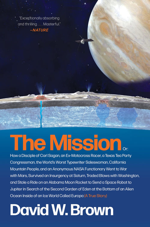 The Mission: A True Story – The Determined Team's Odyssey to Explore Europa's Habitable Ocean and Find Life Beyond Earth by David W. Brown - Paperback cover