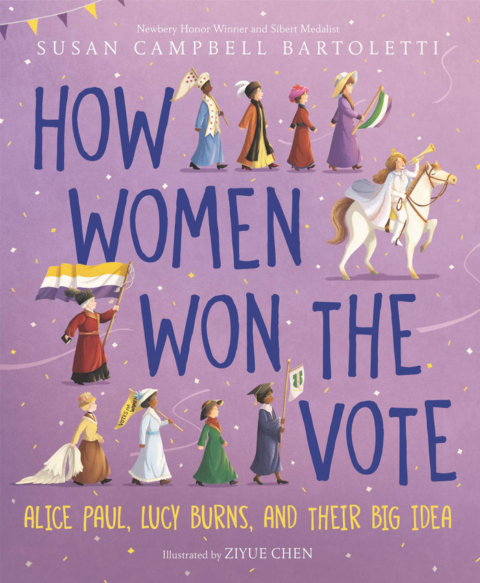 How Women Won the Vote: Alice Paul, Lucy Burns, and Their Big Idea by Susan Campbell Bartoletti - Hardcover cover