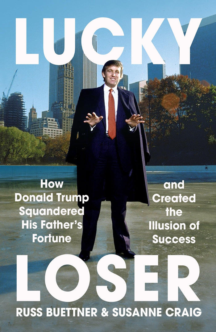 Lucky Loser: How Donald Trump Squandered His Father's Fortune and Created the Illusion of Success by Russ Buettner - Paperback cover