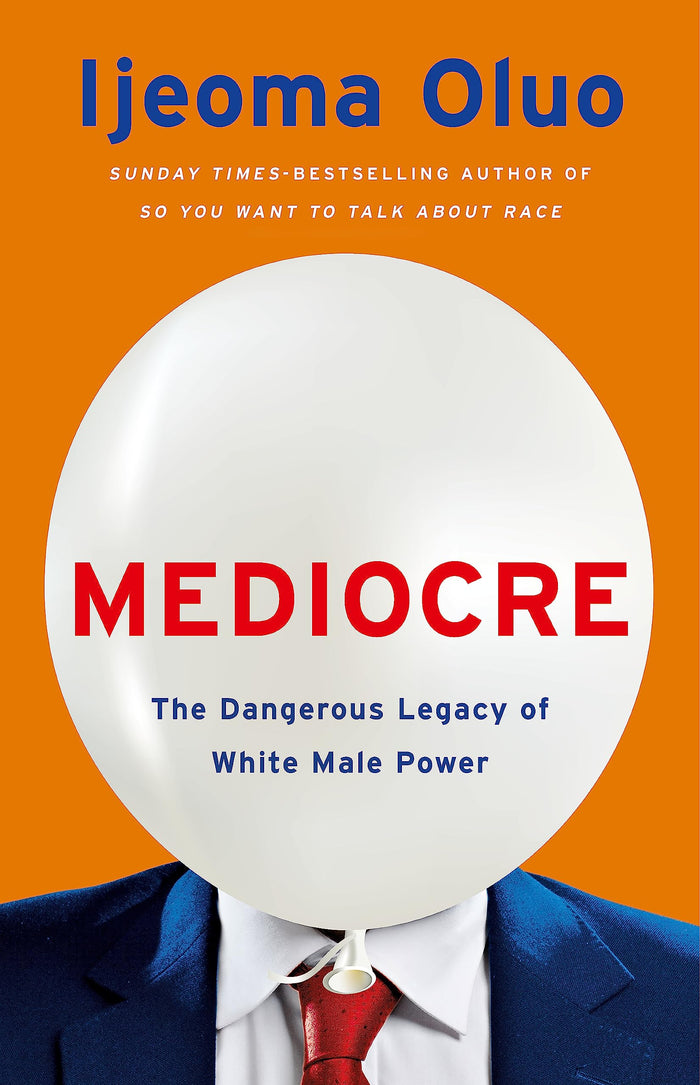 Mediocre: The Dangerous Legacy of White Male Power by Ijeoma Oluo - Paperback cover