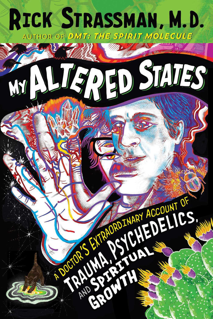 My Altered States: A Doctor's Extraordinary Account of Trauma, Psychedelics, and Spiritual Growth by Rick Strassman M.D. - Paperback cover