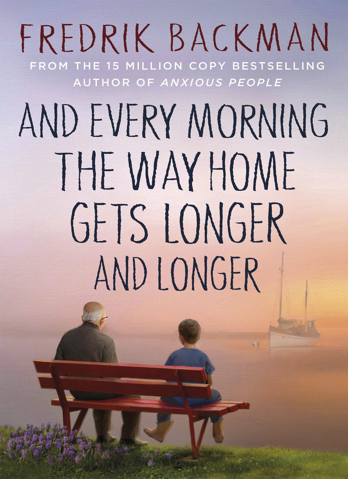 And Every Morning the Way Home Gets Longer and Longer: From the New York Times bestselling author of Anxious People by Fredrik Backman - Hardcover cover