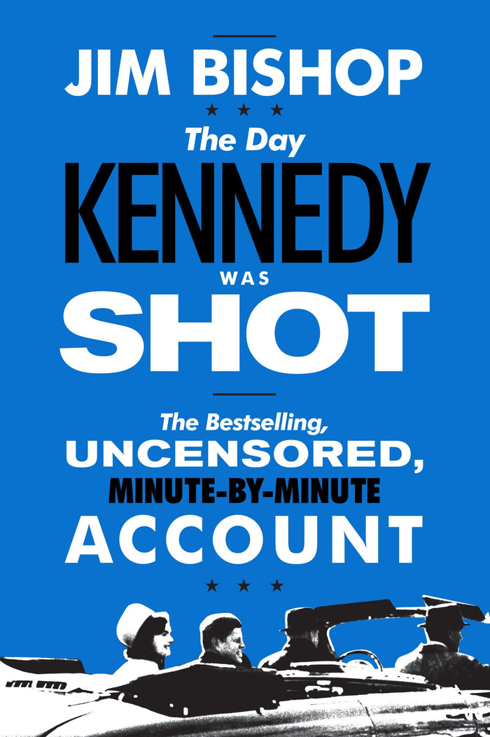 The Day Kennedy Was Shot: An Hour-by-Hour Account of What Really Happened on November 22, 1963 – A Gripping Narrative Tracking Kennedy, Oswald, and Ruby in Suspenseful Detail by Jim Bishop - Paperback cover