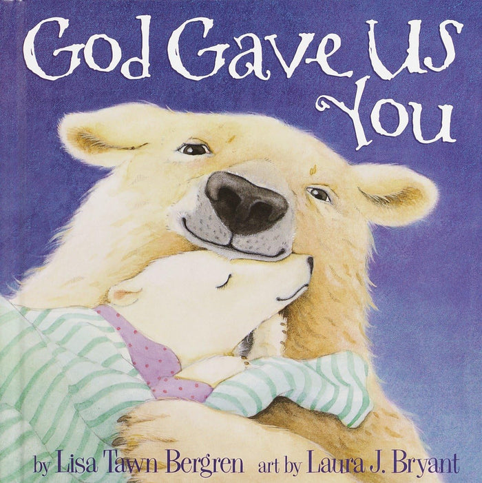 God Gave Us You (God Gave Us Series) by Lisa Tawn Bergren - Hardcover cover