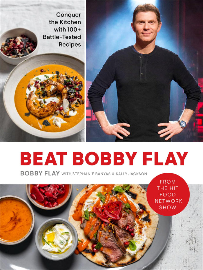 Beat Bobby Flay: Conquer the Kitchen with 100+ Battle-Tested Recipes: A Cookbook by Bobby Flay - Hardcover cover