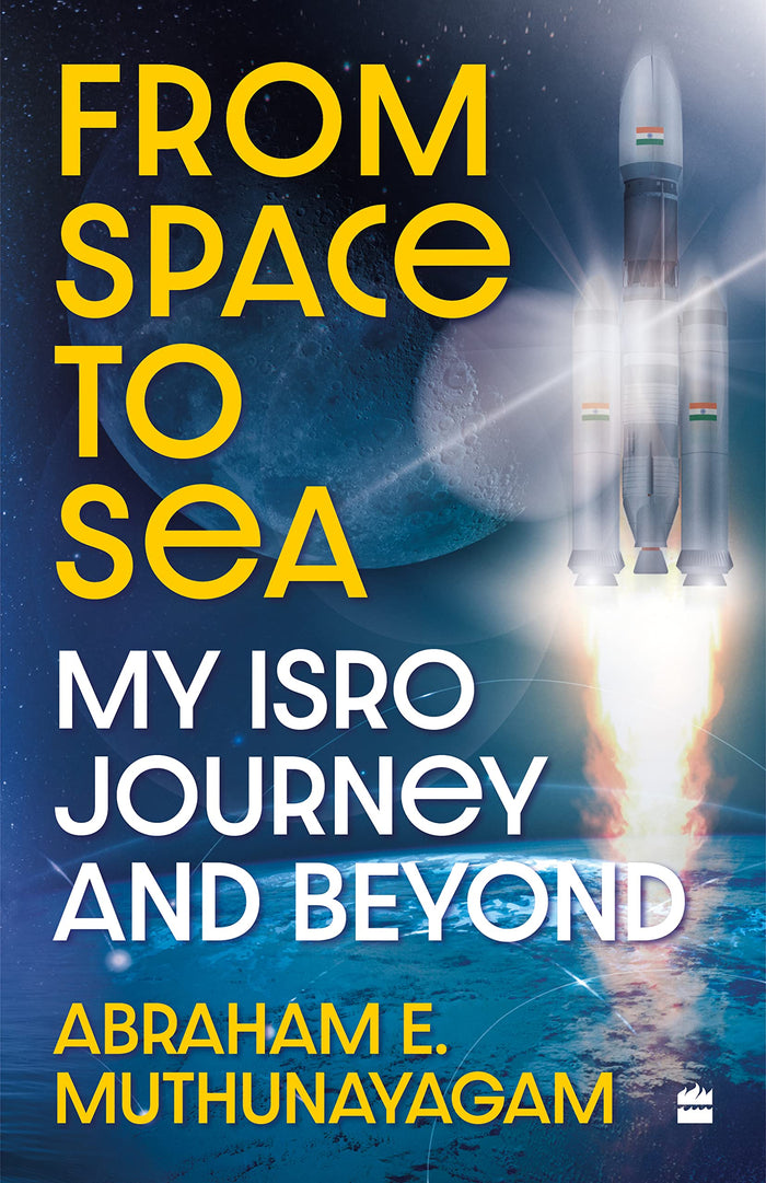 From Space to Sea : My ISRO Journey and Beyond by Abraham E. Muthunayagam - Hardcover cover