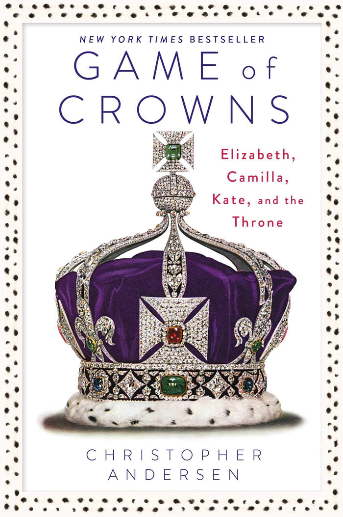 Game of Crowns: Elizabeth, Camilla, Kate, and the Throne by Christopher Andersen - Hardcover cover