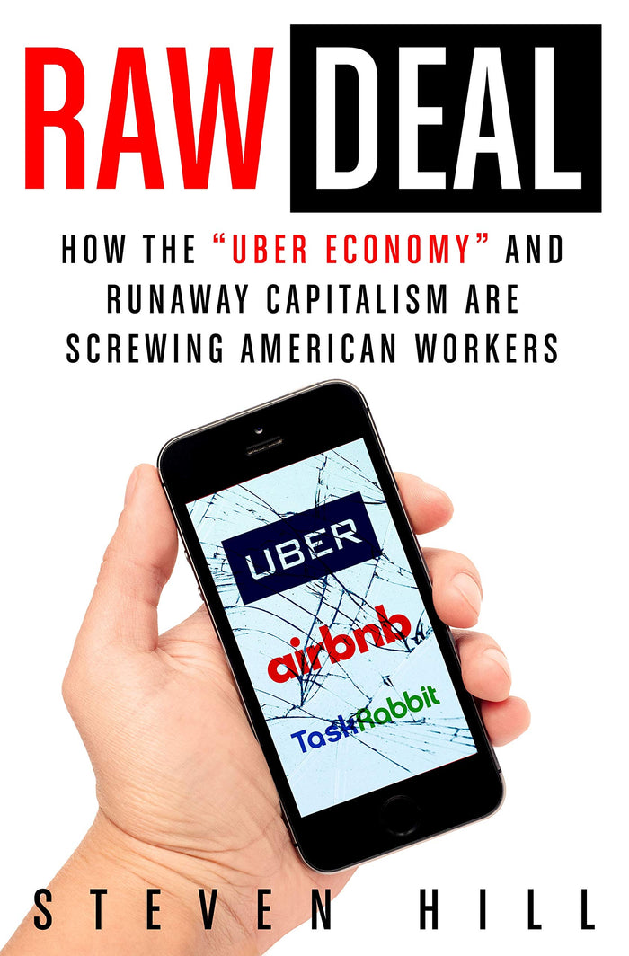 Raw Deal: How the "Uber Economy" and Runaway Capitalism Are Screwing American Workers by Steven Hill - Paperback cover