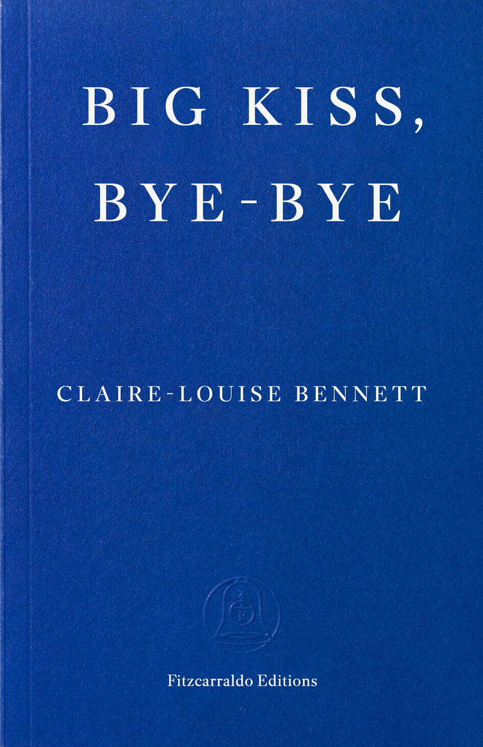 Big kiss, bye-bye by Claire-Louise Bennett - Paperback cover
