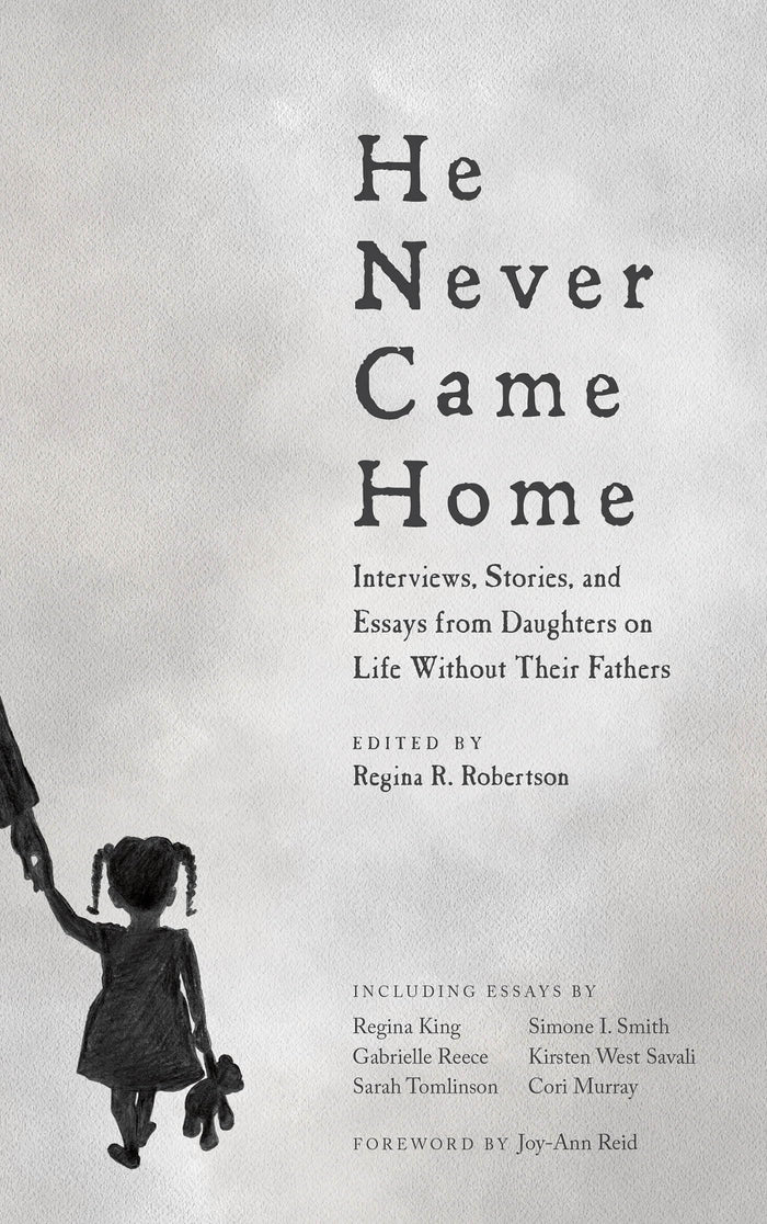 He Never Came Home: Interviews, Stories, and Essays from Daughters on Life Without Their Fathers by foreword - Paperback cover