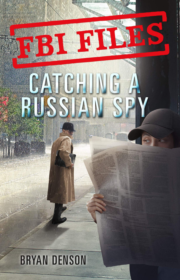 FBI Files: Catching a Russian Spy: Agent Leslie G. Wiser Jr. and the Case of Aldrich Ames by Bryan Denson - Paperback cover