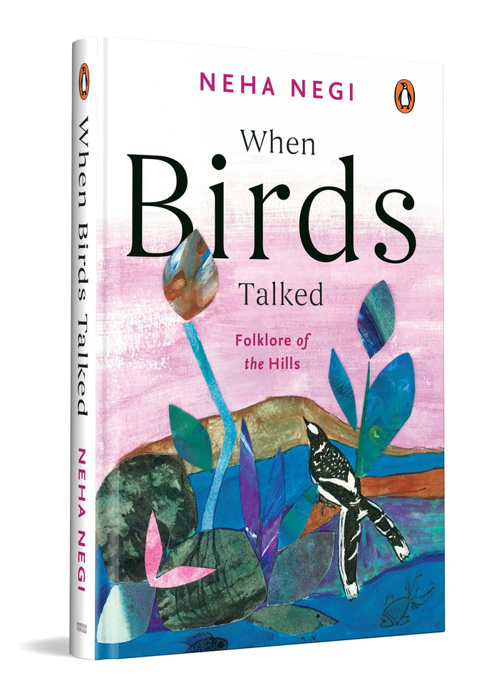 When Birds Talked: Folklore of the Hills by Neha Negi - Hardcover cover