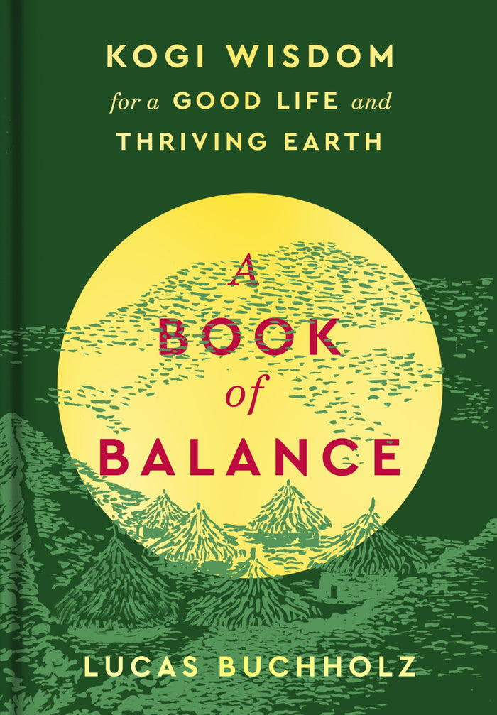 A Book of Balance: Ancient Wisdom from the Heart of the World for Living in Harmony with Nature and Finding Peace Within by Lucas Buchholz - Hardcover cover