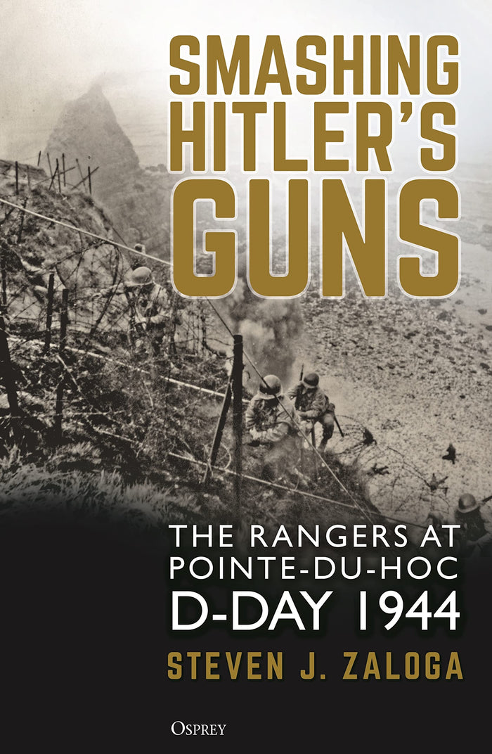 Smashing Hitler's Guns: The Rangers at Pointe-du-Hoc, D-Day 1944 by Steven J. Zaloga - Hardcover cover