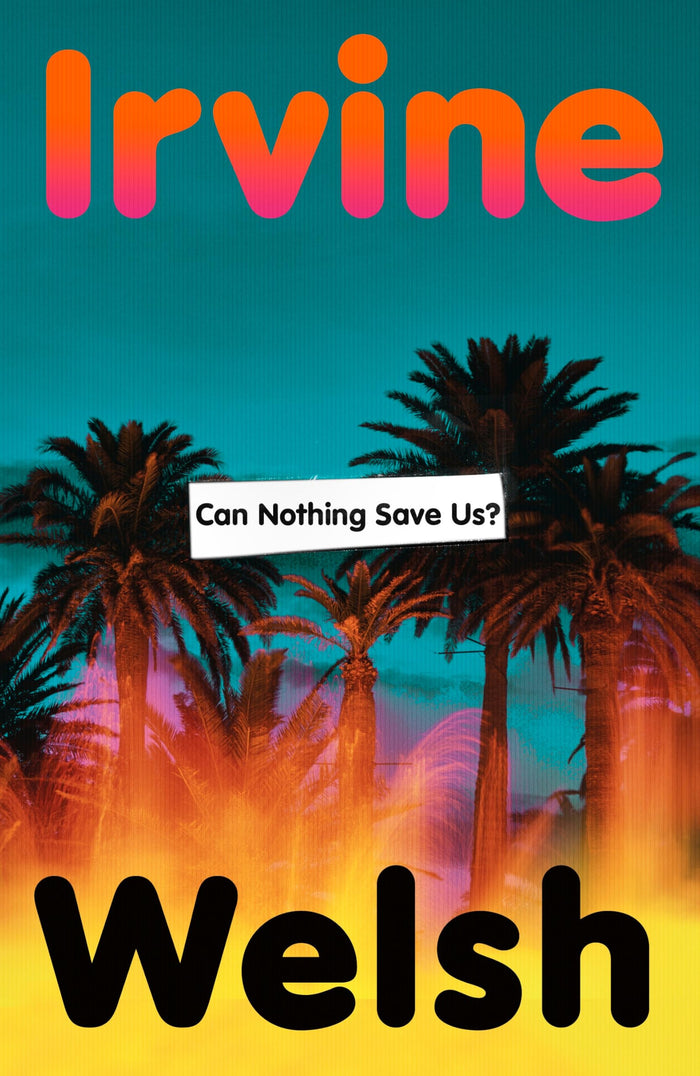 Can nothing save us? by Irvine Welsh - Paperback cover