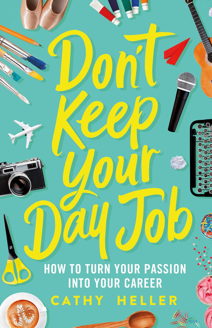 Don't Keep Your Day Job: How to Turn Your Passion into Your Career by Cathy Heller - Hardcover cover