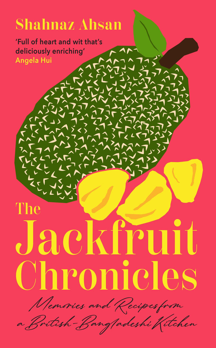 The Jackfruit Chronicles: A tale of migration, love and identity told through one family’s recipes and their search for home by Shahnaz Ahsan - Hardcover cover