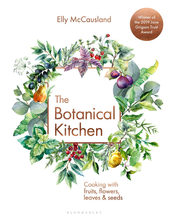 The Botanical Kitchen: Cooking with fruits, flowers, leaves and seeds by Elly McCausland - Hardcover cover