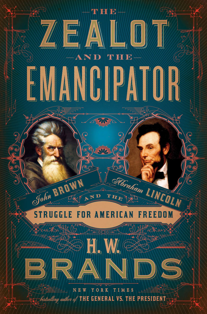The Zealot and the Emancipator: John Brown, Abraham Lincoln, and the Struggle for American Freedom by H. W. Brands - Hardcover cover