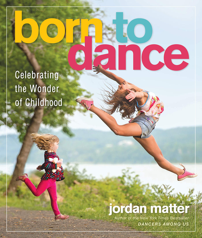 Born to Dance: Celebrating the Wonder of Childhood by Jordan Matter - Paperback cover