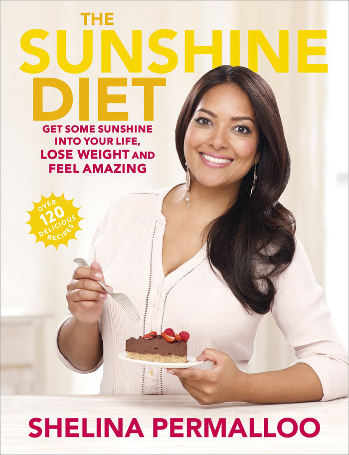 The Sunshine Diet: Get Some Sunshine into Your Life, Lose Weight and Feel Amazing -- Over 120 Delicious Recipes by Shelina Permalloo - Paperback cover