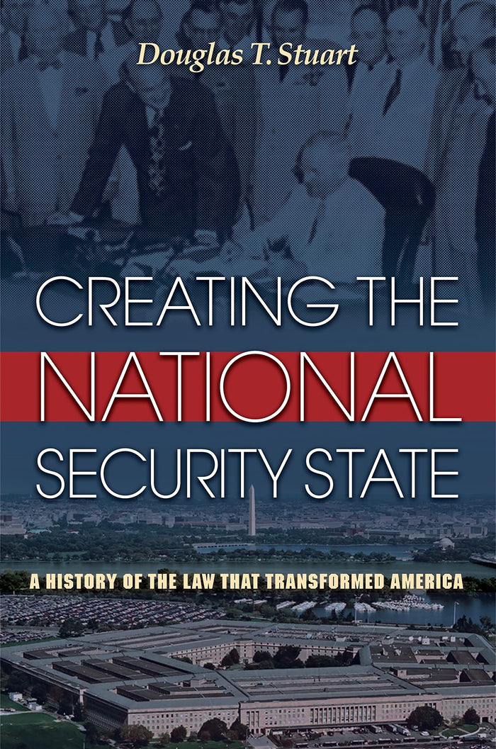 Creating the National Security State: A History of the Law That Transformed America by Douglas Stuart - Paperback cover