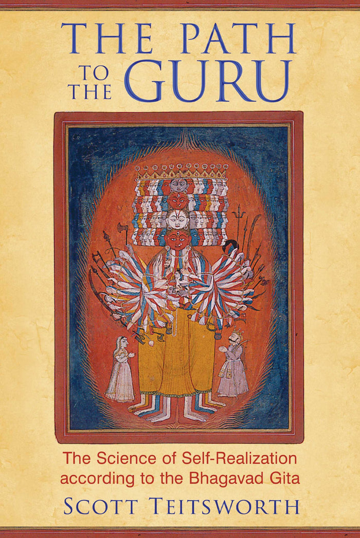 The Path to the Guru: The Science of Self-Realization according to the Bhagavad Gita by Scott Teitsworth - Paperback cover