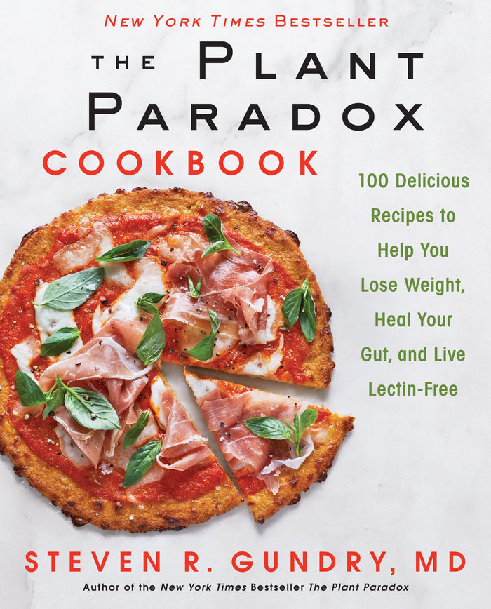 The Plant Paradox Cookbook: 100 Delicious Recipes to Help You Lose Weight, Heal Your Gut, and Live Lectin-Free ― A Cardiac Surgeon’s Diet Guide by Steven R. Gundry MD - Hardcover cover