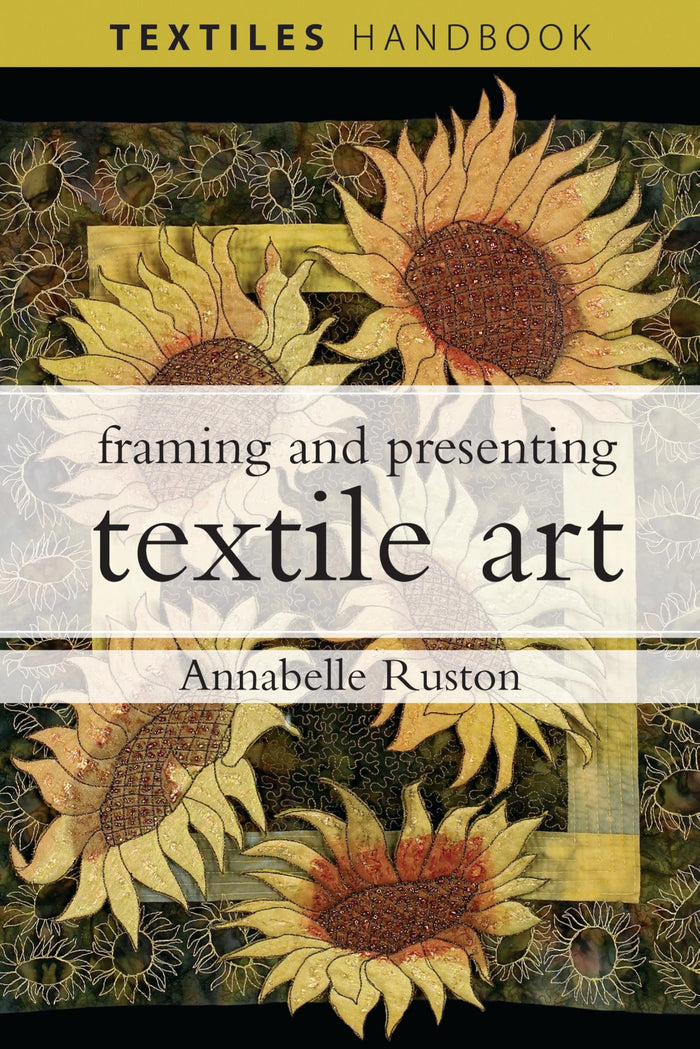 Framing and Presenting Textile Art (Textiles Handbooks) by Annabelle Ruston - Paperback cover
