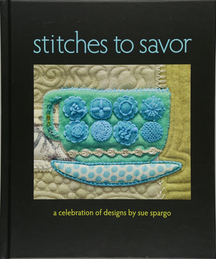 Stitches to Savor: A Celebration of Designs by Sue Spargo - Hardcover cover
