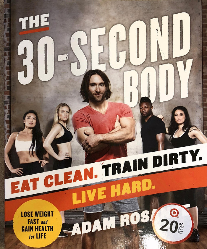 The 30-Second Body: Eat Clean. Train Dirty. Live Hard. by Adam Rosante - Paperback cover