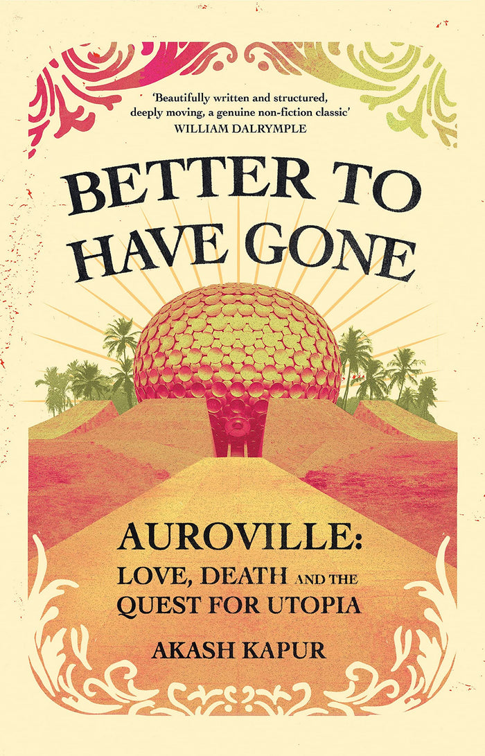 Better to Have Gone by Akash Kapur - Hardcover cover