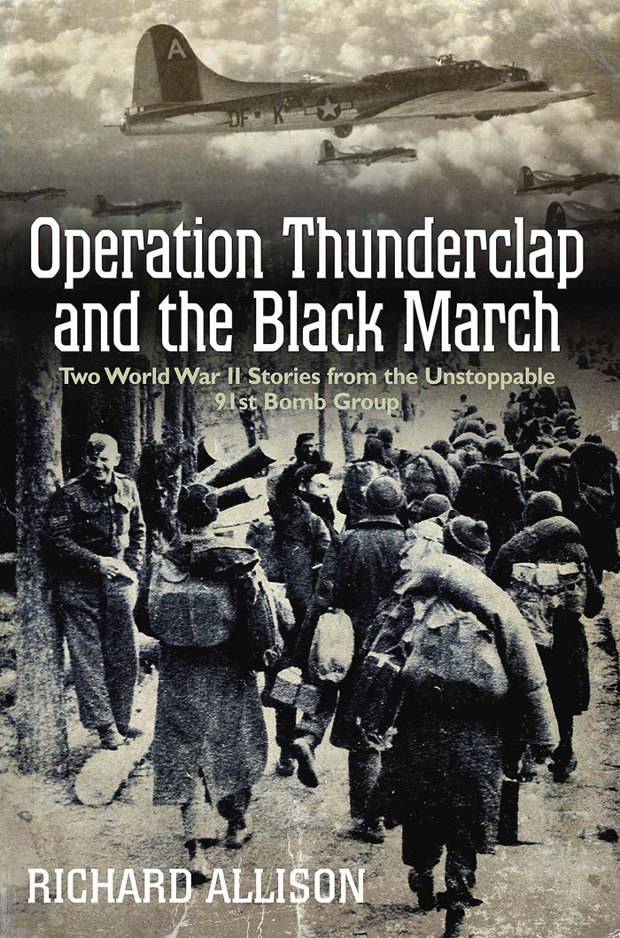 Operation Thunderclap and the Black March: Two World War II Stories from the Unstoppable 91st Bomb Group by Richard Allison - Hardcover cover
