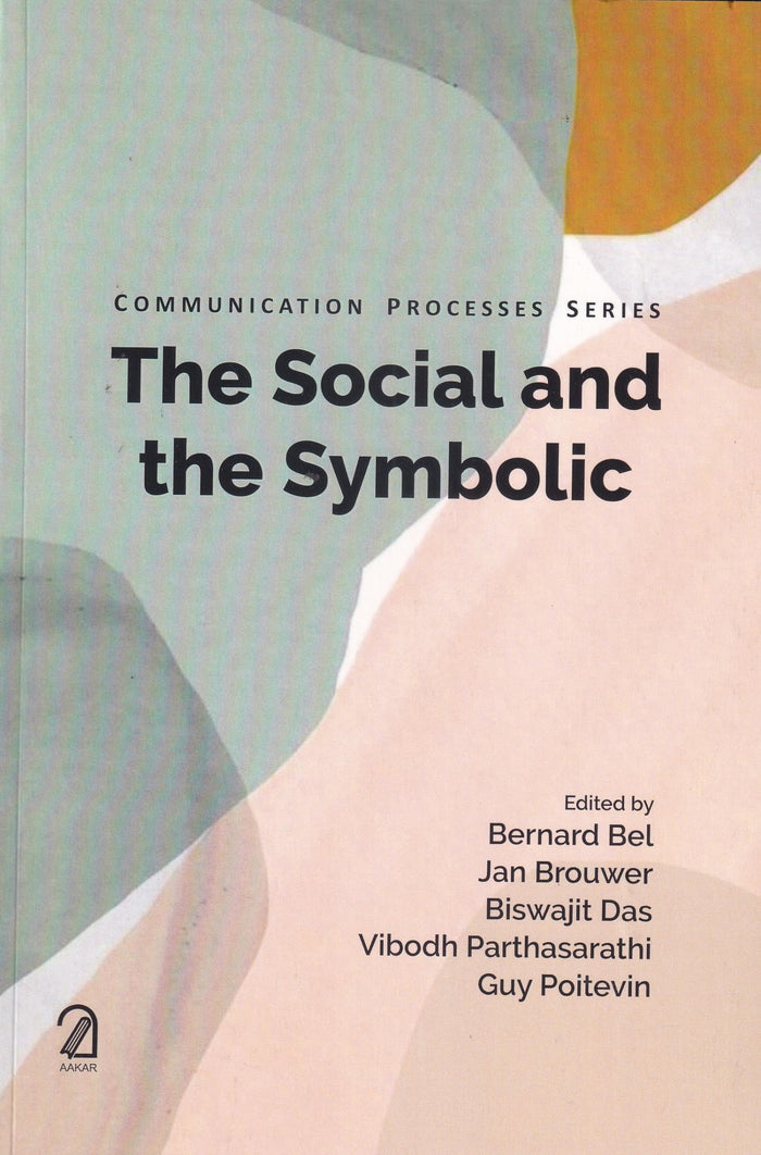 AAKAR BOOKS The Social and The Symbolic (Communication Processes Series) by Bernard Bel, Jan Brouwer, Biswajit Das, Vibodh Parthasarathi, Guy Poitevin - Book cover