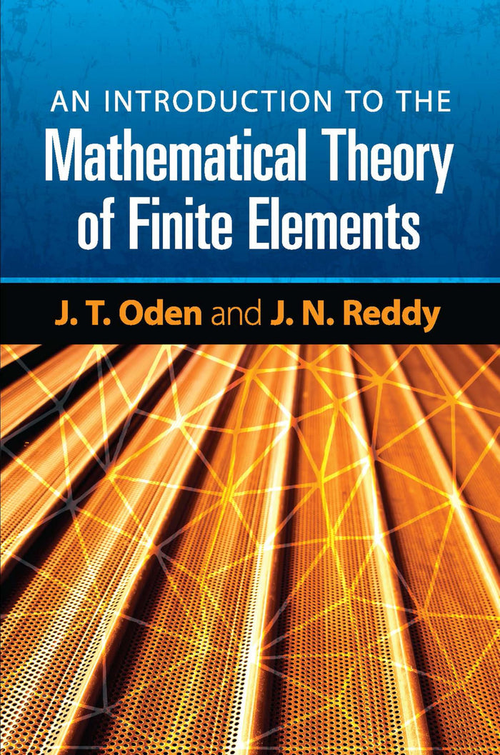 An Introduction to the Mathematical Theory of Finite Elements (Dover Books on Engineering) by J. T. Oden - Paperback cover