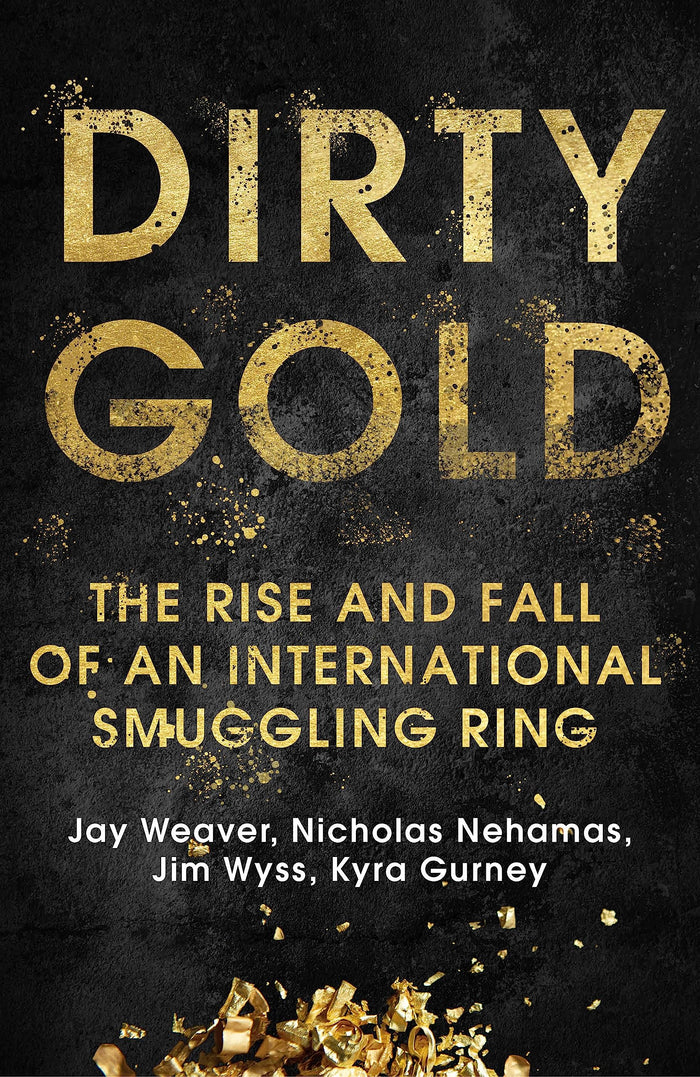 Dirty Gold: The Rise and Fall of an International Smuggling Ring by Jay Weaver - Paperback cover
