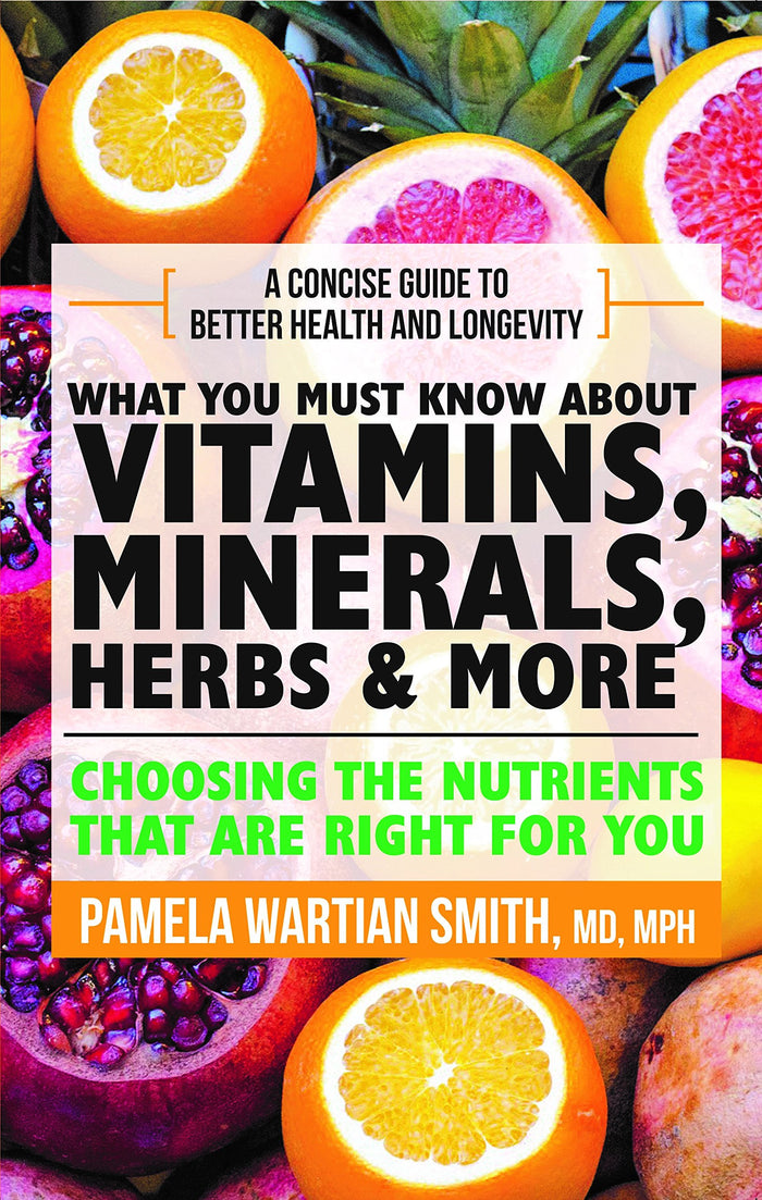 What You Must Know About Vitamins, Minerals And Herbs: Choosing The Nutrients That Are Right For You by Pamela Wartian Smith - Paperback cover