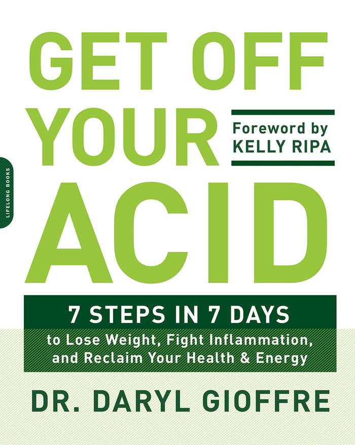 Get Off Your Acid: 7 Steps in 7 Days to Lose Weight, Fight Inflammation, and Reclaim Your Health and Energy by Dr. Daryl Gioffre - Paperback cover