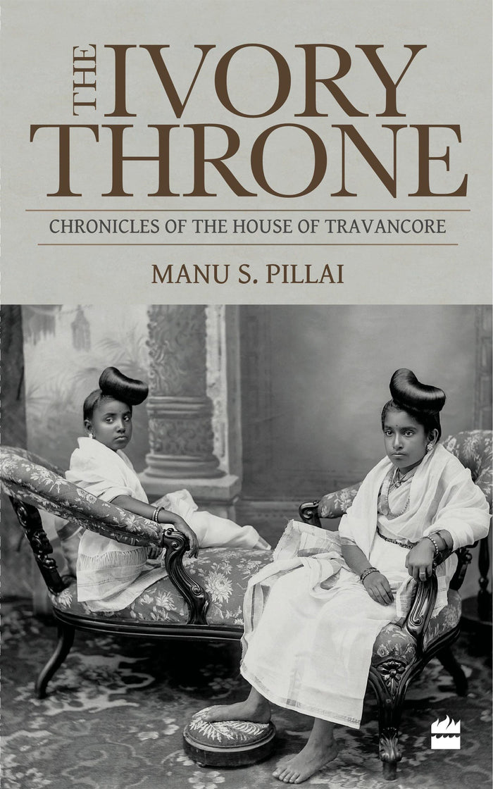 The Ivory Throne: Chronicles of the House of Travancore by Manu S. Pillai - Paperback cover